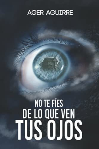 Libro : No Te Fies De Lo Que Ven Tus Ojos - Aguirre, Ager