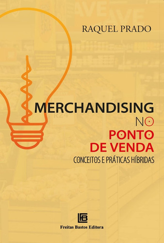 Merchandising No Ponto De Venda:: Conceitos E Práticas Híbridas, De Raquel Prado. Editora Freitas Bastos, Capa Mole, Edição 1 Em Português, 2023