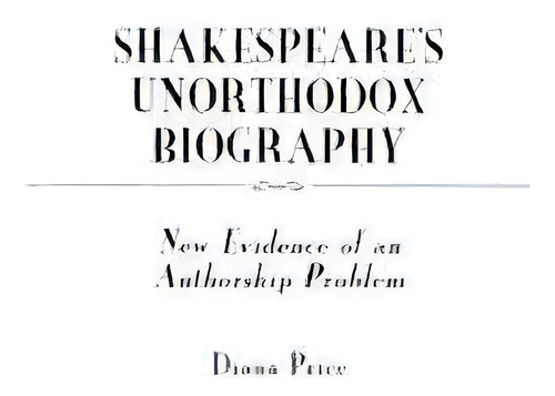 Shakespeare's Unorthodox Biography : New Evidence Of An Aut, De Diana Price. Editorial Abc-clio En Inglés