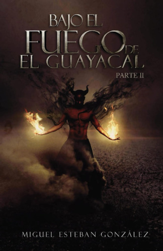 Libro: Bajo El Fuego De El Guayacal 2 (spanish Edition)