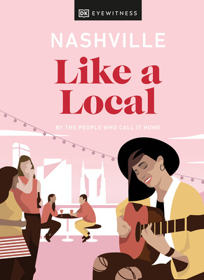 Libro Nashville Like A Local: By The People Who Call It H...