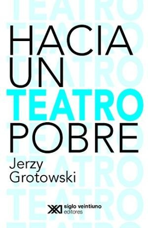 Hacia Un Teatro Pobre - Nueva Edición, Grotowski, Ed. Sxxi