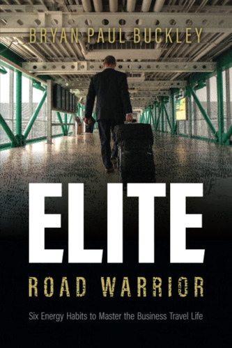 Libro: The Elite Road Warrior: Six Energy Habits To Master