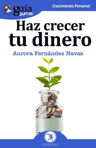 Libro: Guíaburros Haz Crecer Tu Dinero: Todo Lo Que Necesita