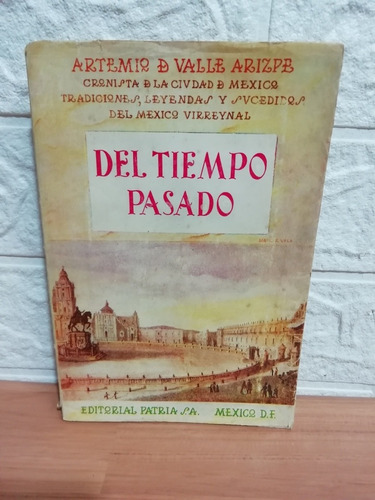 Del Tiempo Pasado/ Artemio De Valle-arizpe 