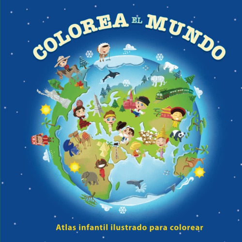 Libro: Colorea El Mundo: Atlas Infantil Ilustrado Para Color