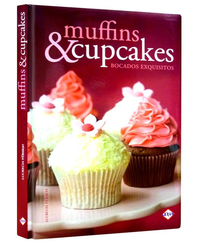 Muffins & Cupcakes, de Lucrecia Pérsico. Editorial LEXUS, tapa dura en español