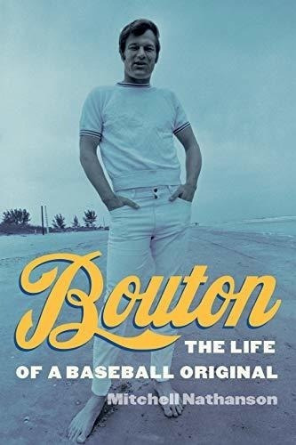 Bouton: La Vida De Un Original De Beisbol