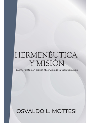Hermenéutica Y Misión La Gran Comisión Mottesi Mundo Hispano