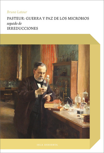 Pasteur: Guerra Y Paz De Los Microbios  - Bruno Latour