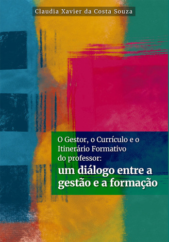 O gestor, o Currículo e o Itinerário Formativo do professo, de Claudia Xavier da Costa Souza. Editorial CLA EDITORA, tapa mole en português