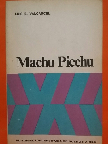 Machu  Picchu. Por Luis E. Valcárcel. 