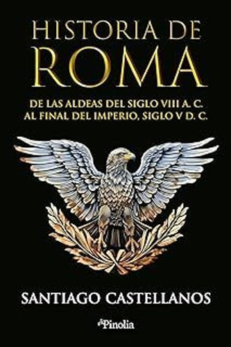 Historia De Roma De Las Aldeas Del Siglo Viii A. C Al Final
