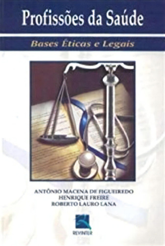 Profissões da Saúde: Bases Éticas e Legais, de Figueiredo, Antonio Macena de. Editora Thieme Revinter Publicações Ltda, capa mole em português, 2006