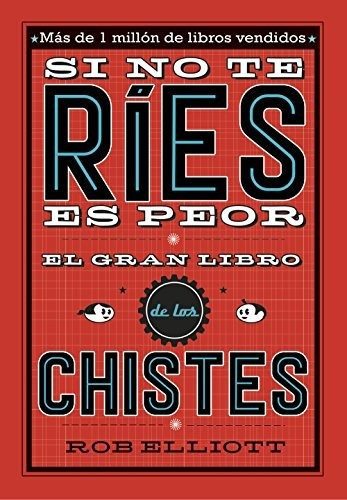 Si No Te Ríes, Es Peor. El Gran Libro De Los Chistes (no Ficción Ilustrados), De Elliot, Rob. Editorial Alfaguara, Tapa Tapa Blanda En Español