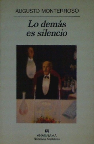 Lo Demás Es Silencio, De Augusto Monterroso. Editorial Anagrama, Tapa Blanda, Edición 1 En Español, 1991