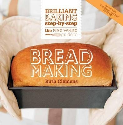 The Pink Whisk Guide To Bread Making - Ruth Clemens (pape...