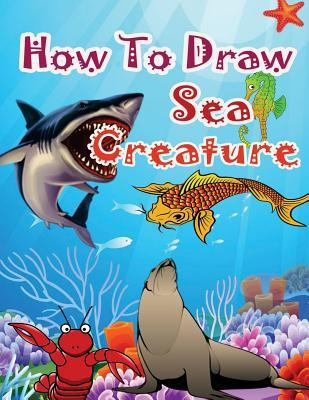 Libro How To Draw Sea Creatures : How To Draw Incredible ...
