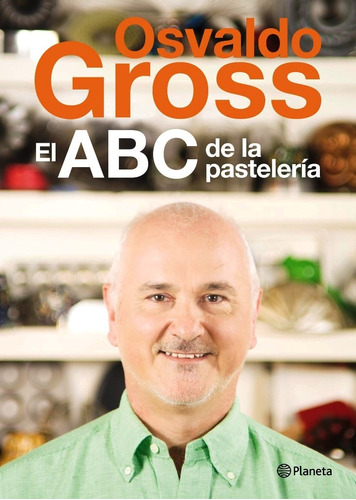 El Abc De La Pastelería - Osvaldo Gross - Planeta