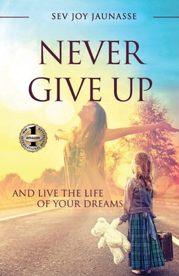 Libro Never Give Up: And Live The Life Of Your Dreams - J...