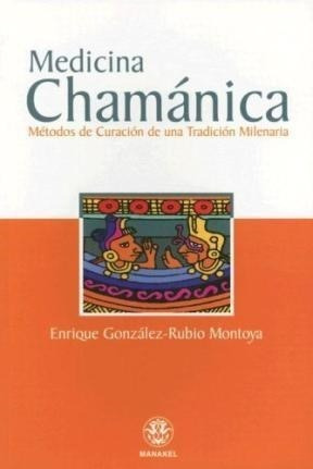 Mediciina Chamanica - Gonzalez Rubio Montoya Enrique (libro)