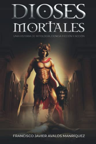 Dioses Mortales: Una Historia De Mitologia Ciencia Ficcion Y