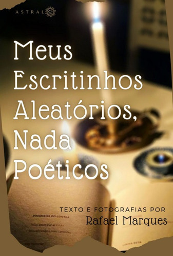 Meus Escritinhos Aleatórios, Nada Poéticos, De Rafael Marques. Série Não Aplicável, Vol. 1. Editora Clube De Autores, Capa Mole, Edição 1 Em Português, 2022