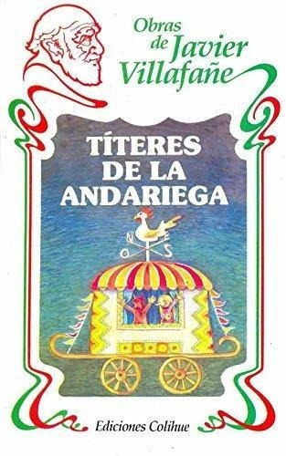 Títeres de La Andariega, de VILLAFAÑE, JAVIER. Editorial Colihue en español