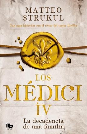 Los Medici : La Decadencia De Una Familia - Matteo Strukul