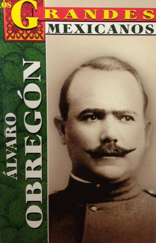 Libro: Los Grandes Alvaro Obregon (los Grandes Mexicanos)