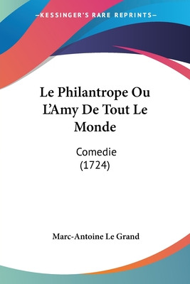 Libro Le Philantrope Ou L'amy De Tout Le Monde: Comedie (...