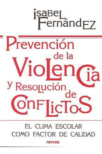 Prevencion De La Violencia Y Resolucion De Conflictos, De Fernandez Isabel. Editorial Narcea En Español