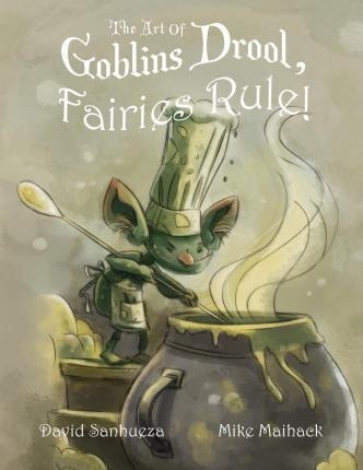 The Art Of Goblins Drool, Fairies Rule! - David Luis Sanh...