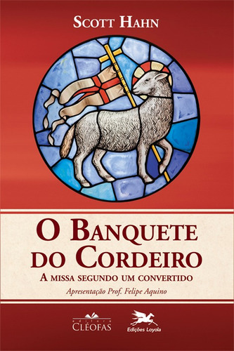 O Banquete do Cordeiro: A missa segundo um convertido, de Hahn, Scott. Capa mole em português