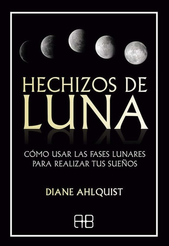 Imagen 1 de 1 de Libro Hechizos De Luna - Diane Ahlquist