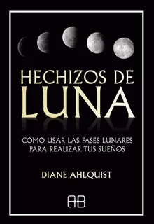 Libro Hechizos De Luna - Diane Ahlquist