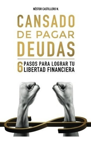 Libro : Cansado De Pagar Deudas: 6 Pasos Para Lograr Tu L. 