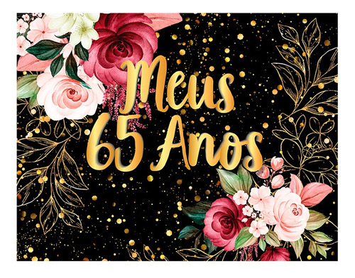 Painel De Festa 1,55 X 1,20 - Meus 65 Anos - 11