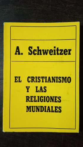 El Cristianismo Y Las Religiones Mundiales - A. Schweitzer