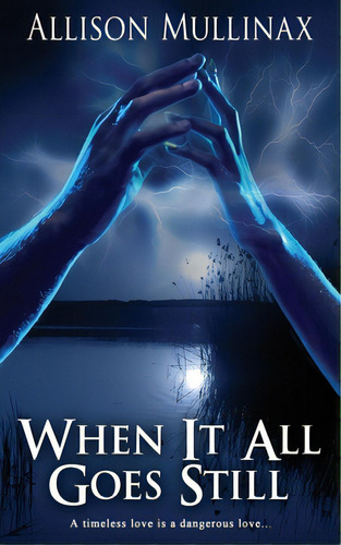 When It All Goes Still, De Mullinax, Allison. Editorial Wild Rose Pr, Tapa Blanda En Inglés