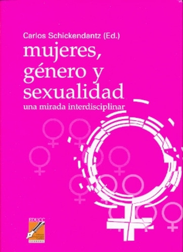 Mujeres, Genero Y Sexualidad - Carlos Schickendantz