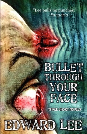 Libro Bullet Through Your Face - Edward Lee