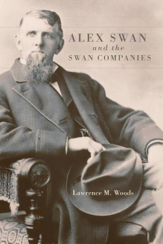 Alex Swan And The Swan Companies, De Lawrence M Woods. Editorial University Oklahoma Press, Tapa Blanda En Inglés