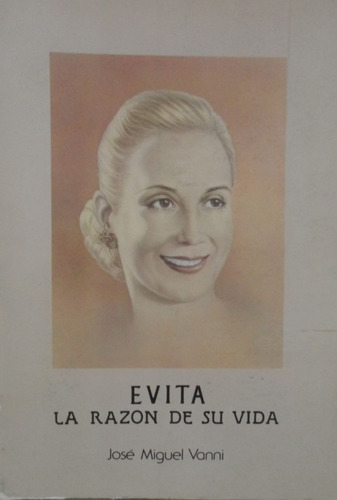 Evita La Razon De Su Vida José Miguel Vanni