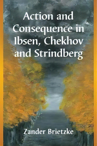 Action And Consequence In Ibsen, Chekhov And Strindberg, De Zander Brietzke. Editorial Mcfarland Co Inc, Tapa Blanda En Inglés