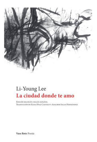 La Ciudad Donde Te Amo, De Li-young Lee. Editorial Vaso Roto, Tapa Blanda En Español