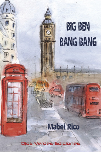 Big Ben Bang Bang, De Rico , Mabel.., Vol. 1.0. Editorial Ojos Verdes Ediciones, Tapa Blanda, Edición 1.0 En Español, 2032