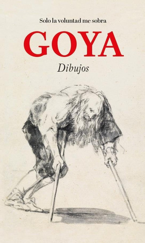 Goya Solo La Voluntad Me Sobra Dibujos, De Goya. Editorial Museo Nacional Del Prado, Tapa -1 En Español