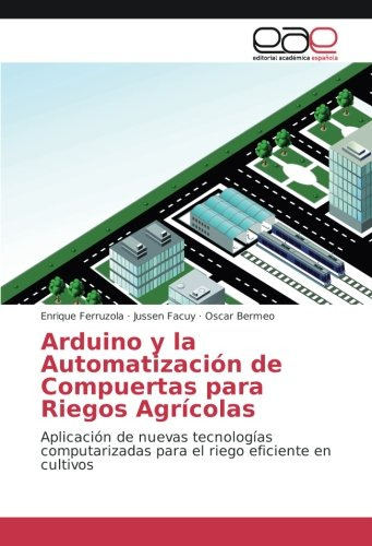 Arduino Y La Automatizacion De Compuertas Para Riegos Agrico