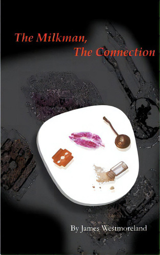 The Milk Man, The Connection, De Westmoreland, James., Vol. 1. Editorial Authorhouse, Tapa Blanda En Inglés